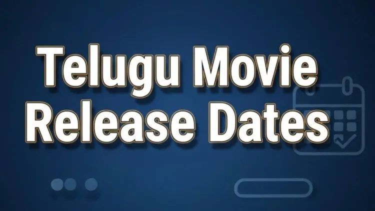 Telugu Movie Release Dates – Upcoming Tollywood Films