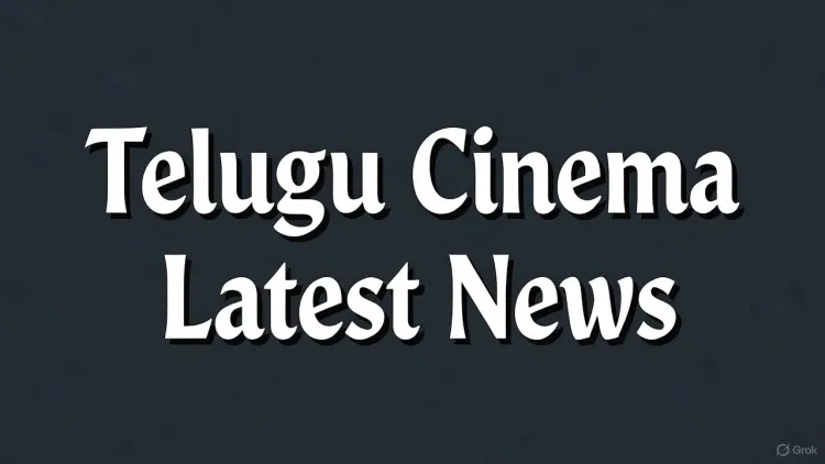Telugu Cinema Latest News – Breaking Updates & Trends